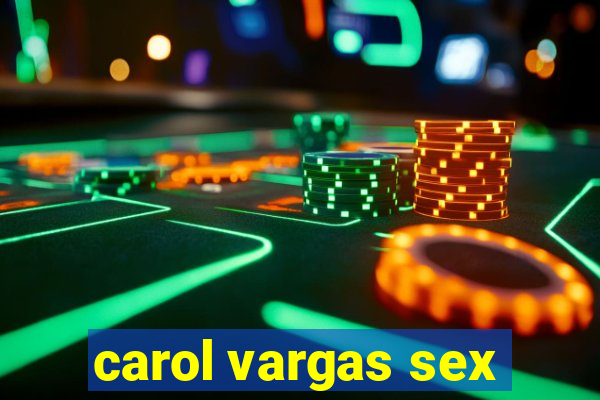 carol vargas sex